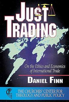 Paperback Just Trading: On the Ethics and Economics of International Trade (the Churches' Center for Theology and Public Pol Book