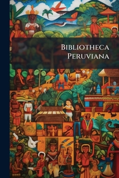 Bibliotheca Peruviana: a catalogue of books, tracts, & manuscripts relating to North and South America, chiefly printed at Lima, the property of a gentleman, long resident in Mexico and Peru ..