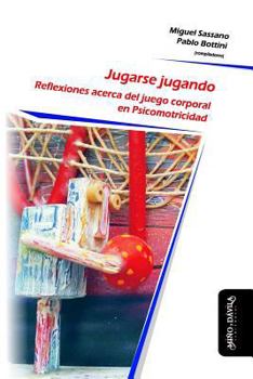 Paperback Jugarse Jugando: Reflexiones Acerca del Juego Corporal En Psicomotricidad [Spanish] Book