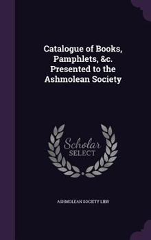 Hardcover Catalogue of Books, Pamphlets, &c. Presented to the Ashmolean Society Book