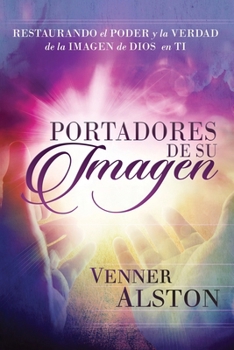 Paperback Portadores de Su Imagen: Restaurando el Poder y la Verdad de la Imagen de Dios en Ti [Spanish] Book