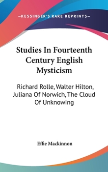 Hardcover Studies In Fourteenth Century English Mysticism: Richard Rolle, Walter Hilton, Juliana Of Norwich, The Cloud Of Unknowing Book