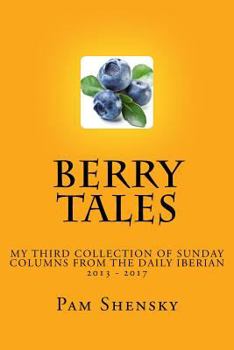 Paperback Berry Tales: My third collection of Sunday Columns from the Daily Iberian 2013 - 2017 Book