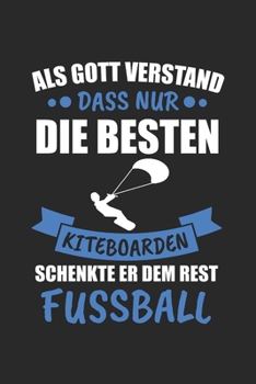 Nur Gott verstand dass nur die besten Kiteboarden schenkte er dem Rest Fussball: Tischtennis & Tischtennisspieler Notizbuch 6'x9' Liniert Geschenk für Ping Pong & Schmetterhand (German Edition)