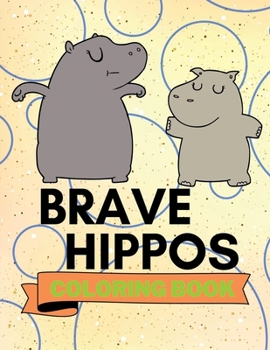 Paperback Brave Hippos Coloring Book: Cute Hippos Coloring Book Adorable Hippos Coloring Pages for Kids 25 Incredibly Cute and Lovable Hippos Book