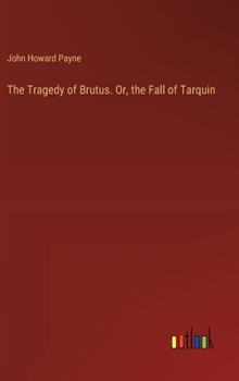 Hardcover The Tragedy of Brutus. Or, the Fall of Tarquin Book