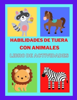 Libro de actividades de tijeras con animales: Libro de ejercicios de tijera para ni�os en edad preescolar, Un divertido libro de ejercicios de tijera para ni�os de 3 a 7 a�os, ejercicios de tijera par