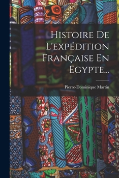 Histoire de l'Exp�dition Fran�aise En Egypte...