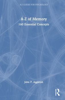 A-Z of Memory: 160 Essential Concepts (A-Z Guides for Psychology)