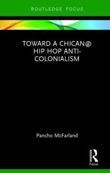 Hardcover Toward a Chican@ Hip Hop Anti-Colonialism Book