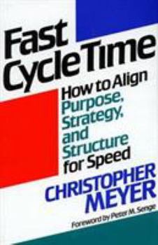 Hardcover Fast Cycle Time: How to Align Purpose, Strategy, and Structure for Speed Book