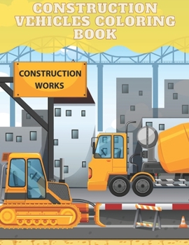 Paperback Construction Vehicles Coloring Book: Dump Trucks Excavators Diggers Cranes Bulldozers Activity Book for Kids Book