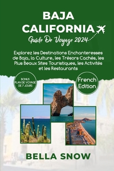Baja California Guide de Voyage 2024: Explorez les Destinations Enchanteresses de Baja, la Culture, les Trésors Cachés, les Plus Beaux Sites Touristiq