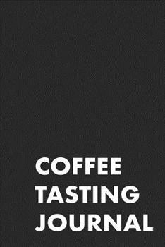 COFFEE TASTING JOURNAL: TAKE NOTES OF GOOD COFFEE YOU HAVE TRIED, RATE YOUR LATTE, AEROPRESS, RECORD TASTING NOTES, SLIDER & FLAVOUR WHEEL - ... ORIGIN, BREW METHOD, PRICE & FLAVOUR WHEEL