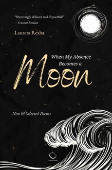 Paperback When My Absence Becomes a Moon: New & Selected Poems Book