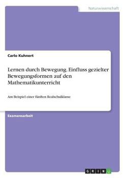 Paperback Lernen durch Bewegung. Einfluss gezielter Bewegungsformen auf den Mathematikunterricht: Am Beispiel einer fünften Realschulklasse [German] Book