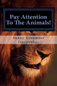 Paperback Pay Attention To The Animals!: The Animals of the Holy Scriptures Book