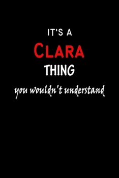 It's a  Clara  Thing You Wouldn't Understandl: Clara First Name Personalized Journal 6x9 Notebook, Wide Ruled (Lined) blank pages, Funny Cover for Girls and Women, Red White Text on Black