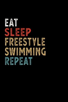 Eat Sleep Freestyle Swimming Repeat Funny Sport Gift Idea: Lined Notebook / Journal Gift, 100 Pages, 6x9, Soft Cover, Matte Finish