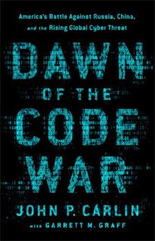 Hardcover Dawn of the Code War: America's Battle Against Russia, China, and the Rising Global Cyber Threat Book