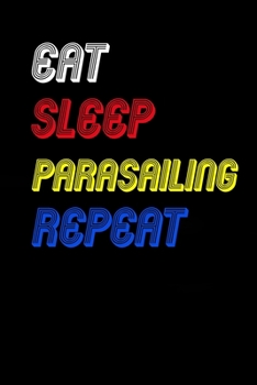 Eat Sleep parasailing  Repeat Notebook Fan Sport Gift: Lined Notebook / Journal Gift, 120 Pages, 6x9, Soft Cover, Matte Finish
