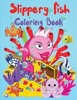 Paperback Slippery Fish Coloring Book: A Cute Coloring and Activity Book for Kids, Boys and Girls, Kindergarten and Preschoolers, Ages 3-5, 4-8, Easy to Colo Book