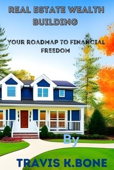 Paperback Real Estate wealth building: Your roadmap to financial freedom Book