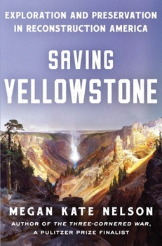 Hardcover Saving Yellowstone: Exploration and Preservation in Reconstruction America Book
