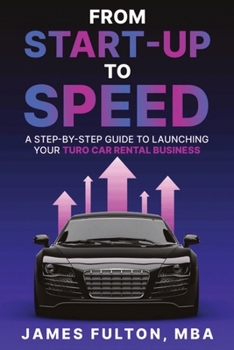 From Start-Up to Speed: A Step-by-Step Guide to Launching Your Turo Car Rental Business