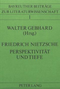 Friedrich Nietzsche- Perspektivitaet Und Tiefe: Bayreuther Nietzsche-Kolloquium 1980