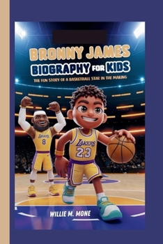 BRONNY JAMES BIOGRAPHY FOR KIDS: THE FUN STORY OF A BASKETBALL STAR IN THE MAKING