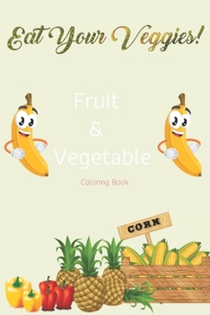Eat Yours Veggies: Fruit & Vegetable Coloring Book For Kids 2-8, Boy, Girl, Adult Coloring Book, Gift For Easter, Etc, Size 8.5*11",61 Pa