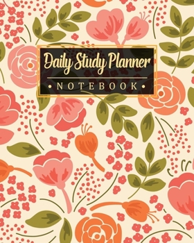 Daily Study Planner Notebook: A Daily and Monthly School's Homework Diary & Organizer for Elementary, Middle and High School - Gorgeous Floral Design Workbook Journal for College Students