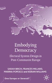 Hardcover Embodying Democracy: Electoral System Design in Post-Communist Europe Book