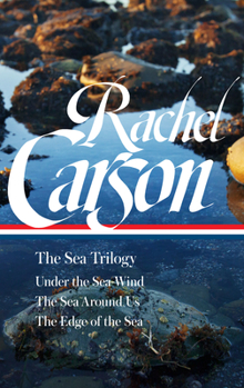 Hardcover Rachel Carson: The Sea Trilogy (Loa #352): Under the Sea-Wind / The Sea Around Us / The Edge of the Sea Book