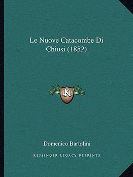 Paperback Le Nuove Catacombe Di Chiusi (1852) [Italian] Book