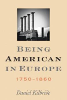 Hardcover Being American in Europe, 1750-1860 Book