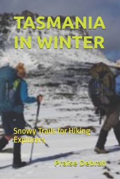 Paperback Tasmania in Winter: Snowy Trails for Hiking Explorers Book
