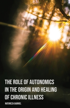 The Role of Autonomics in the Origin and Healing of Chronic Illness