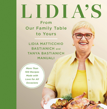 Hardcover Lidia's from Our Family Table to Yours: More Than 100 Recipes Made with Love for All Occasions: A Cookbook Book