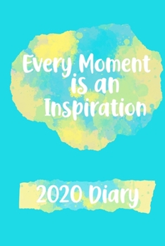 Paperback Every Moment is an Inspiration 2020 Diary: Motivational Week-to-View Planner (6"x9" 90 pages A5 Paperback) Book