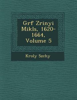 Paperback Gr F Zrinyi Mikl S, 1620-1664, Volume 5 [Hungarian] Book