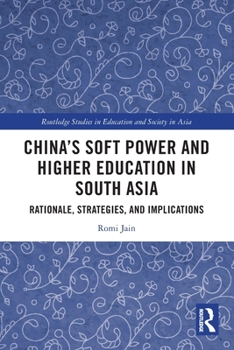 Paperback China's Soft Power and Higher Education in South Asia: Rationale, Strategies, and Implications Book