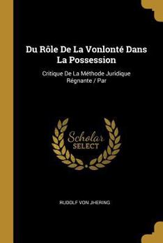 Paperback Du Rôle De La Vonlonté Dans La Possession: Critique De La Méthode Juridique Régnante / Par [French] Book