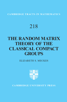 The Random Matrix Theory of the Classical Compact Groups - Book #218 of the Cambridge Tracts in Mathematics