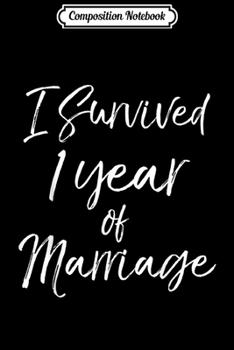 Composition Notebook: I Survived 1 Year of Marriage 1st Wedding Anniversary Journal/Notebook Blank Lined Ruled 6x9 100 Pages