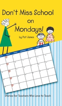 Hardcover Don't Miss School on Mondays!: Stories for Teachers Who Love to Teach Book