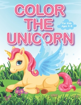 Paperback Color The Unicorn For Kids Ages 4-8.: +30 Coloring Pages Book