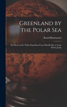 Hardcover Greenland by the Polar Sea; the Story of the Thule Expedition From Melville bay to Cape Morris Jesup Book