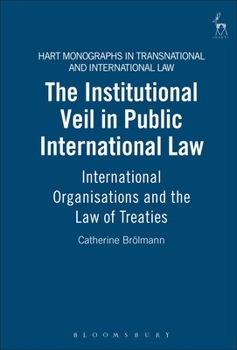 Hardcover Institutional Veil in Public International Law: International Organisations and the Law of Treaties Book